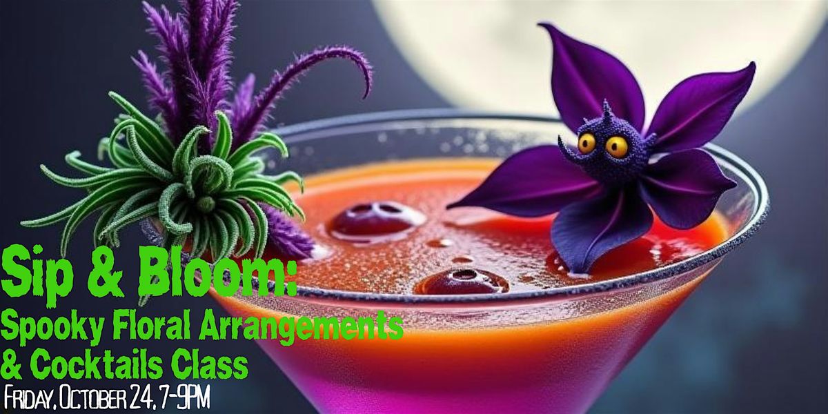 Sip and Bloom: A Spooky Floral Arrangement and Cocktail Class