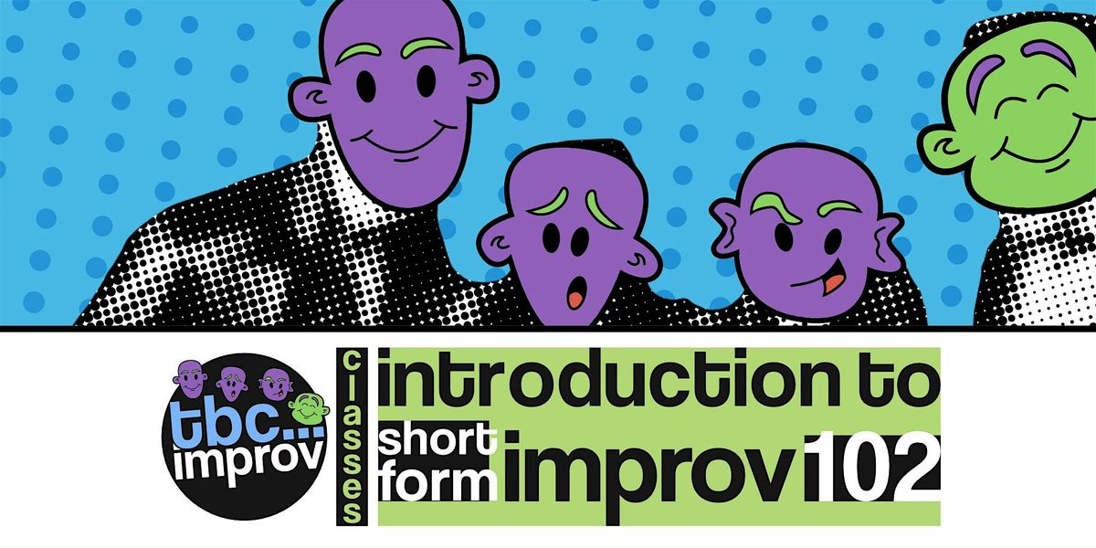 Introduction to Short-Form Improv (102)