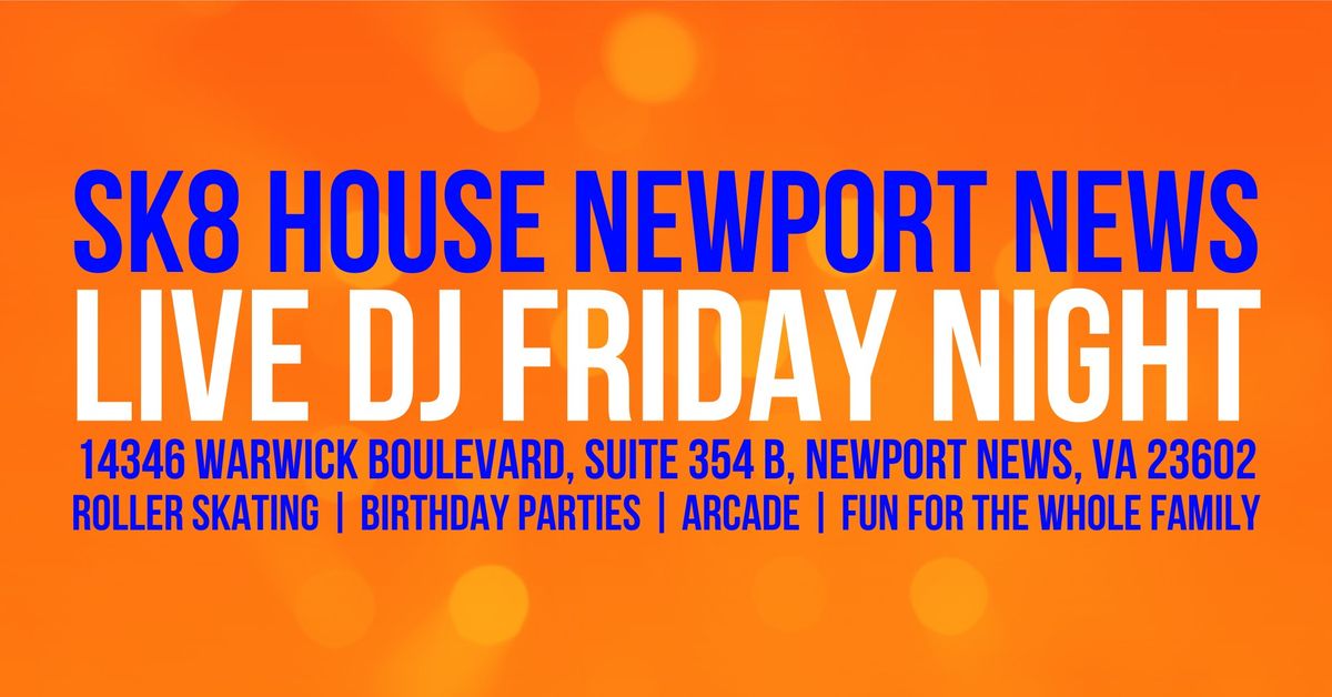 SK8 House Newport News Presents Family Friday (Live DJ)