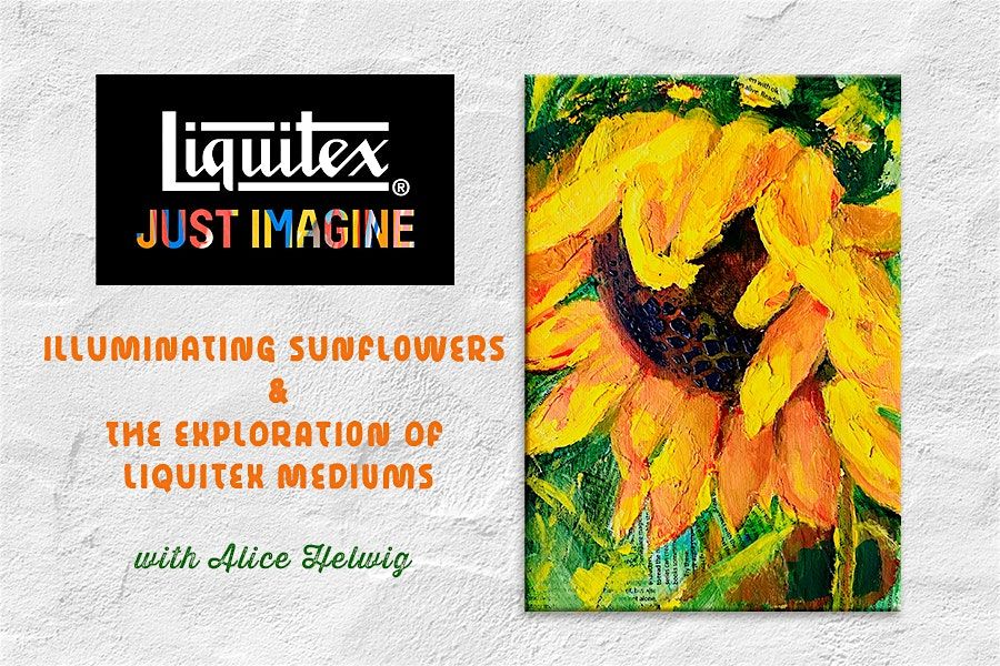 Illuminating Sunflowers with Liquitex and Alice Helwig