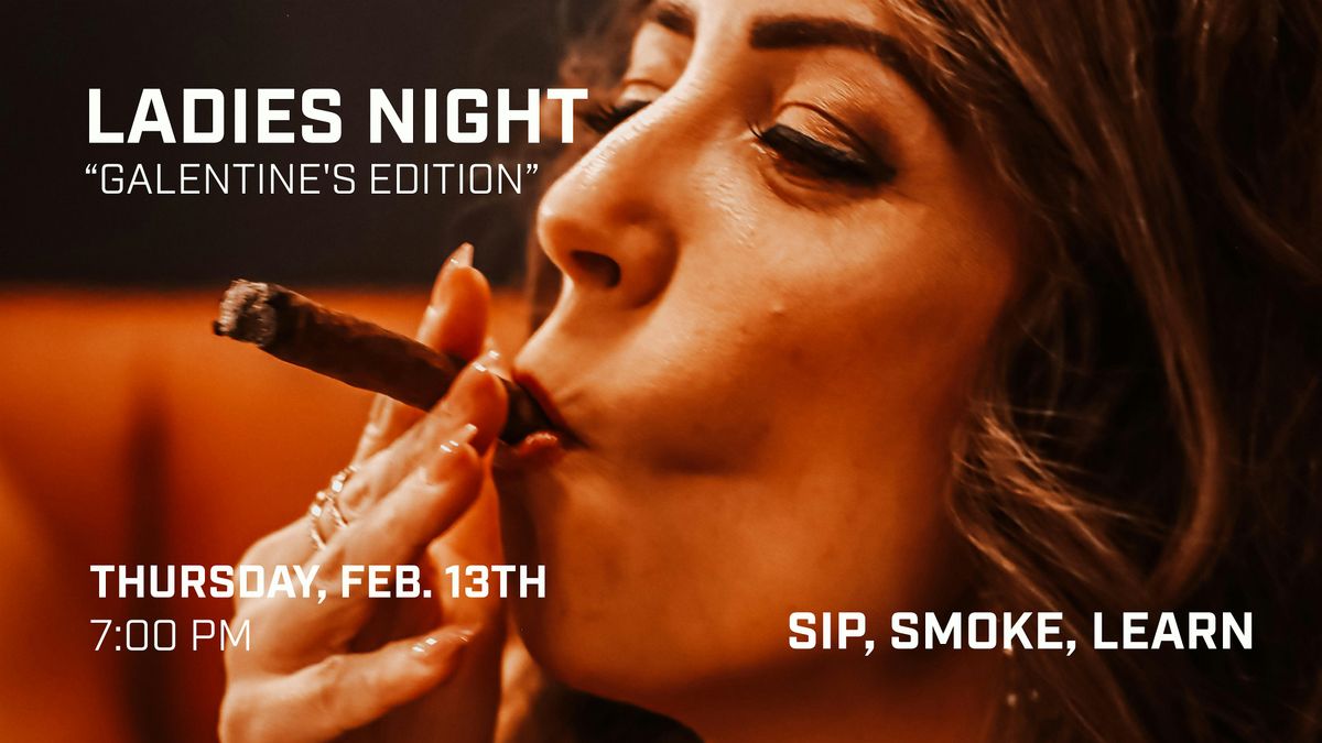 Galentine's Ladies Night & Cigars