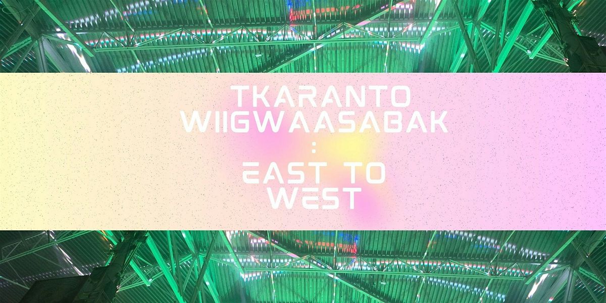 Tkaranto Wiigwaasabak: East to West