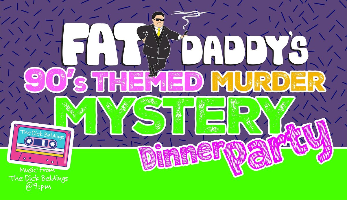 M**der Mystery Dinner Party at Fat Daddy's - 90's Themed