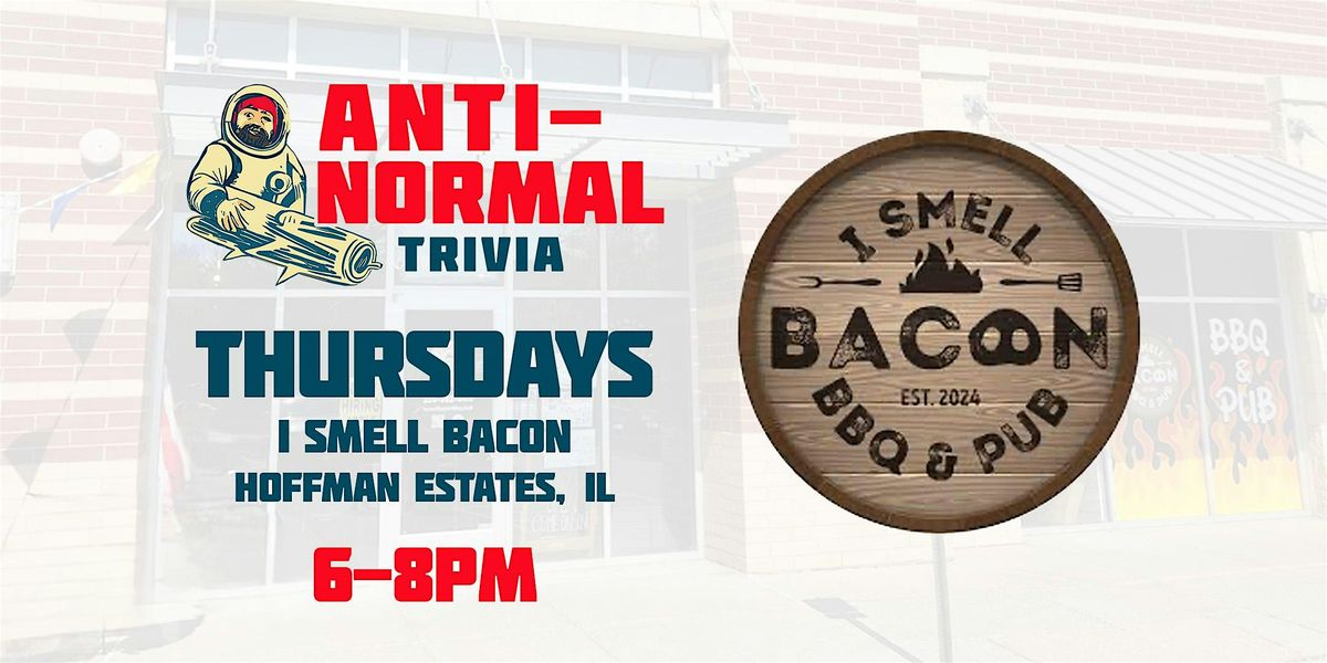 Anti-Normal Trivia @ I Smell Bacon BBQ (Hoffman Estates)