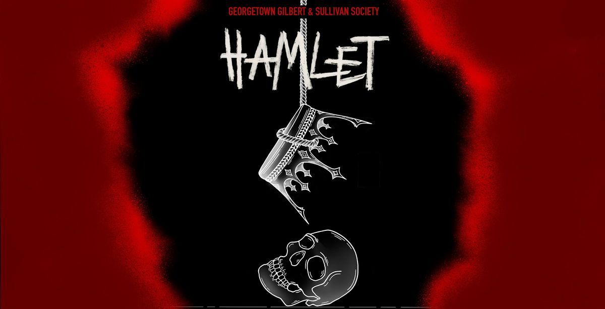 Georgetown's Gilbert and Sullivan Society presents Shakespeare's Hamlet