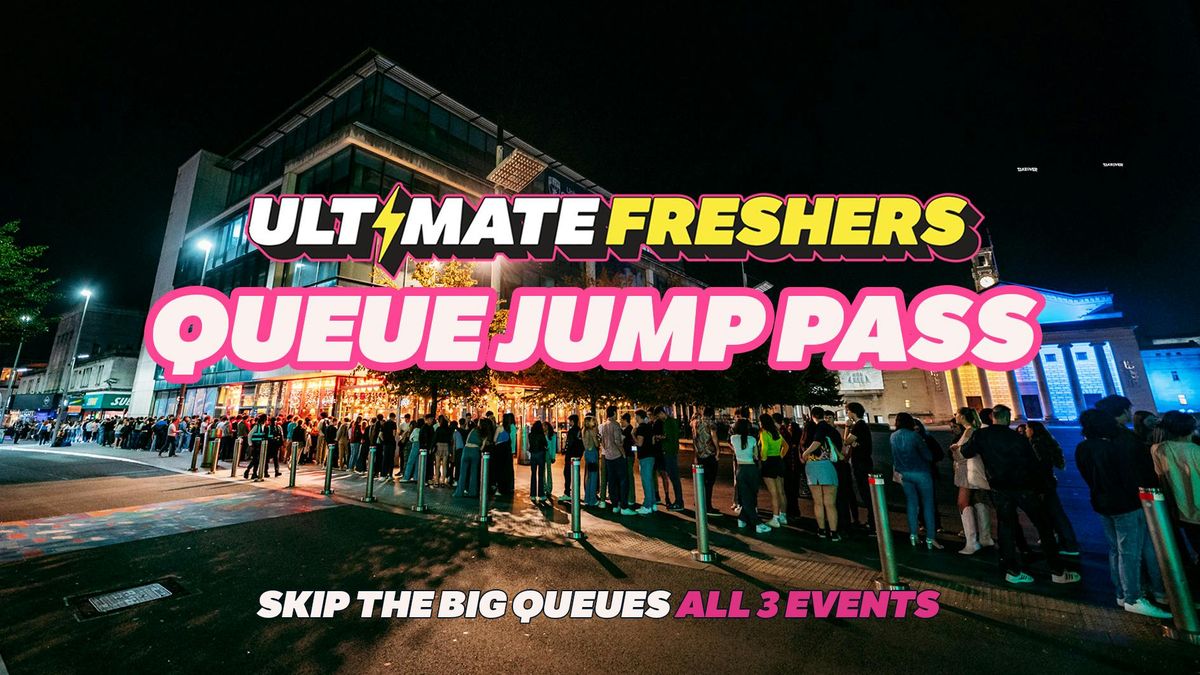 ULTIMATE FRESHERS - QUEUE JUMP PASS! \u26a1 SKIP THE BIG QUEUES! ALL UK EVENTS!