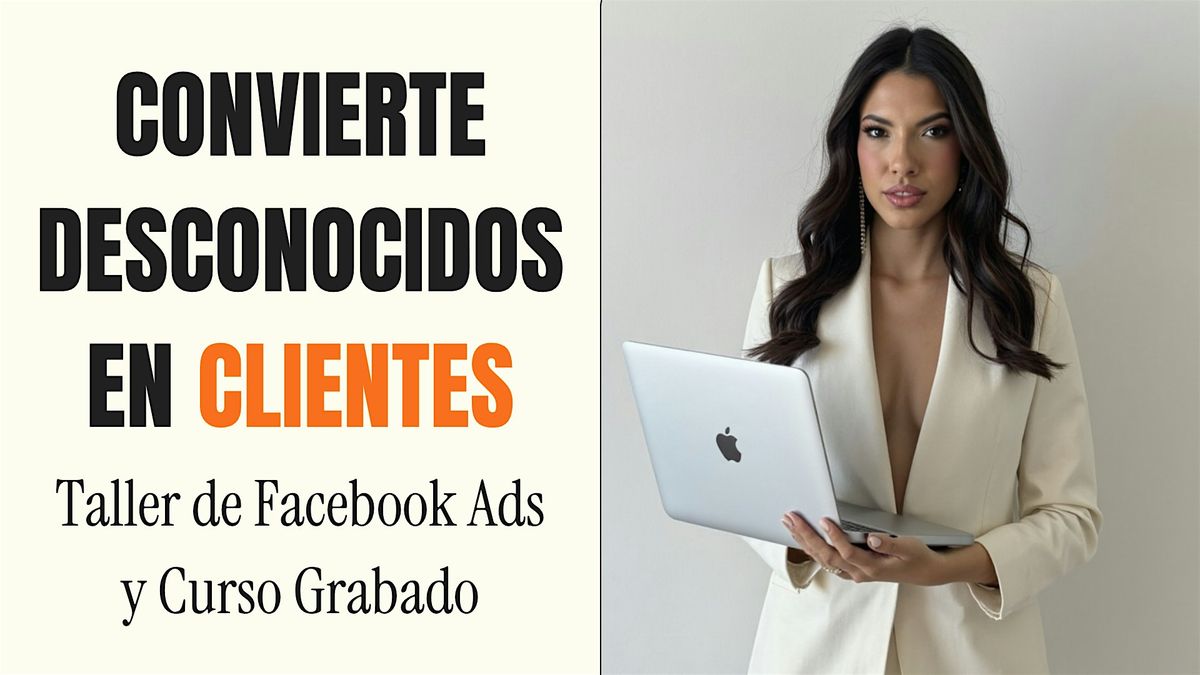Convierte Desconocidos en Clientes: Taller de Facebook Ads + Curso Grabado