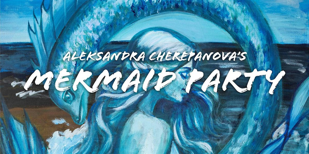 Aleksandra Cherepanova - Mermaid Party