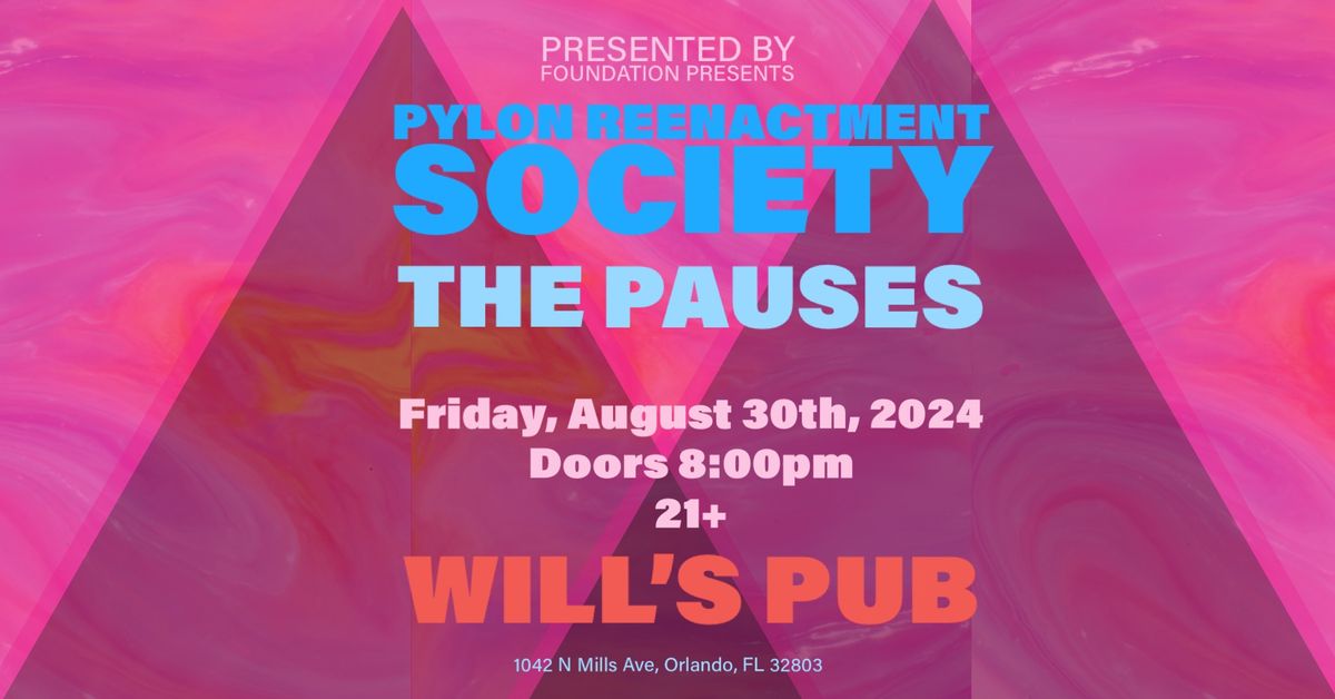 PYLON REENACTMENT SOCIETY  W\/ THE PAUSES - WILL\u2019S PUB, ORLANDO, FL 