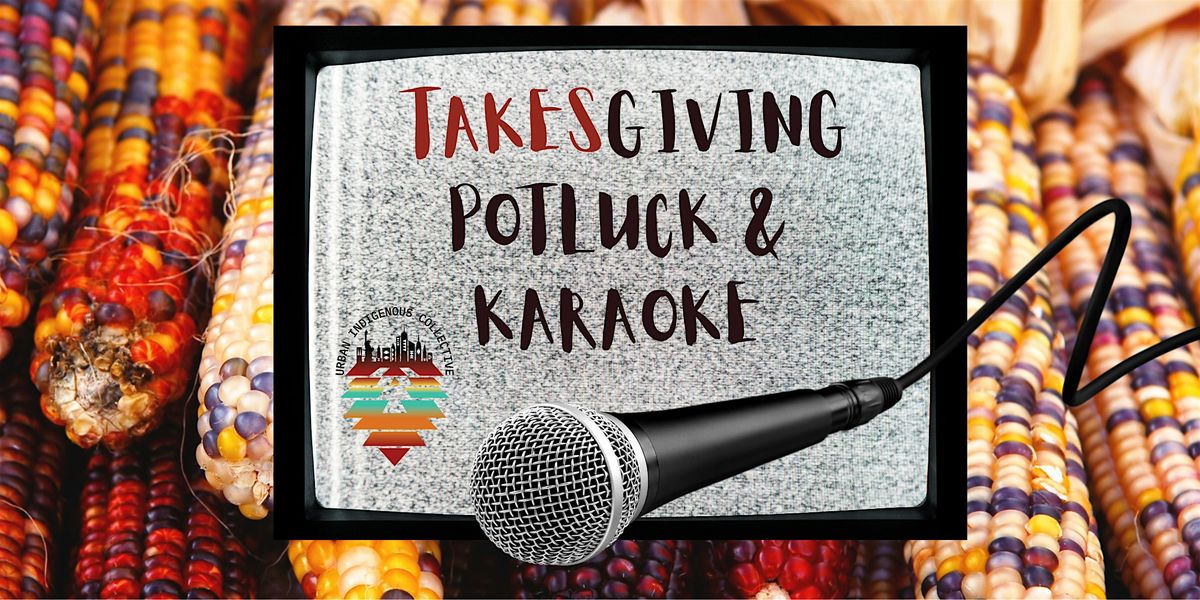 UIC's Annual Takesgiving Potluck & Karaoke!