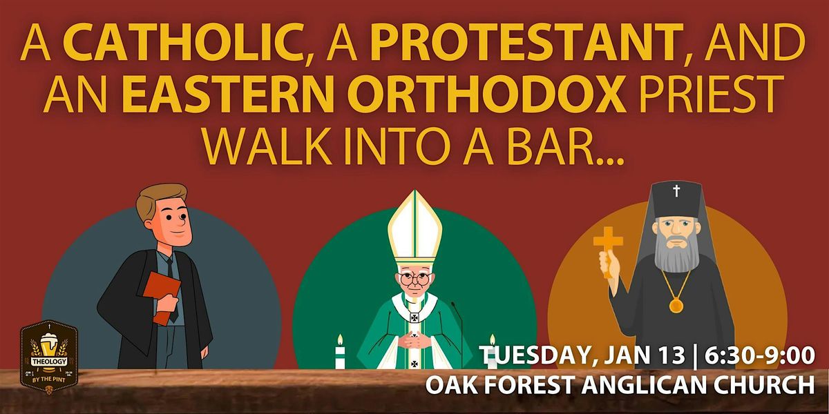 A CATHOLIC, A PROTESTANT, & AN EASTERN ORTHODOX WALK INTO A BAR...