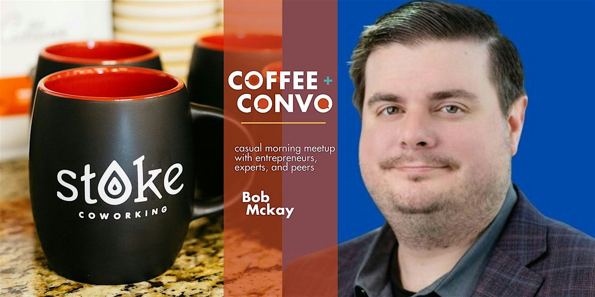 Coffee + Convo with Bob Mckay