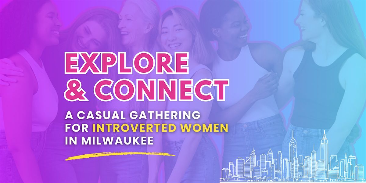 Explore & Connect: A Gathering for Introverted Women in Milwaukee