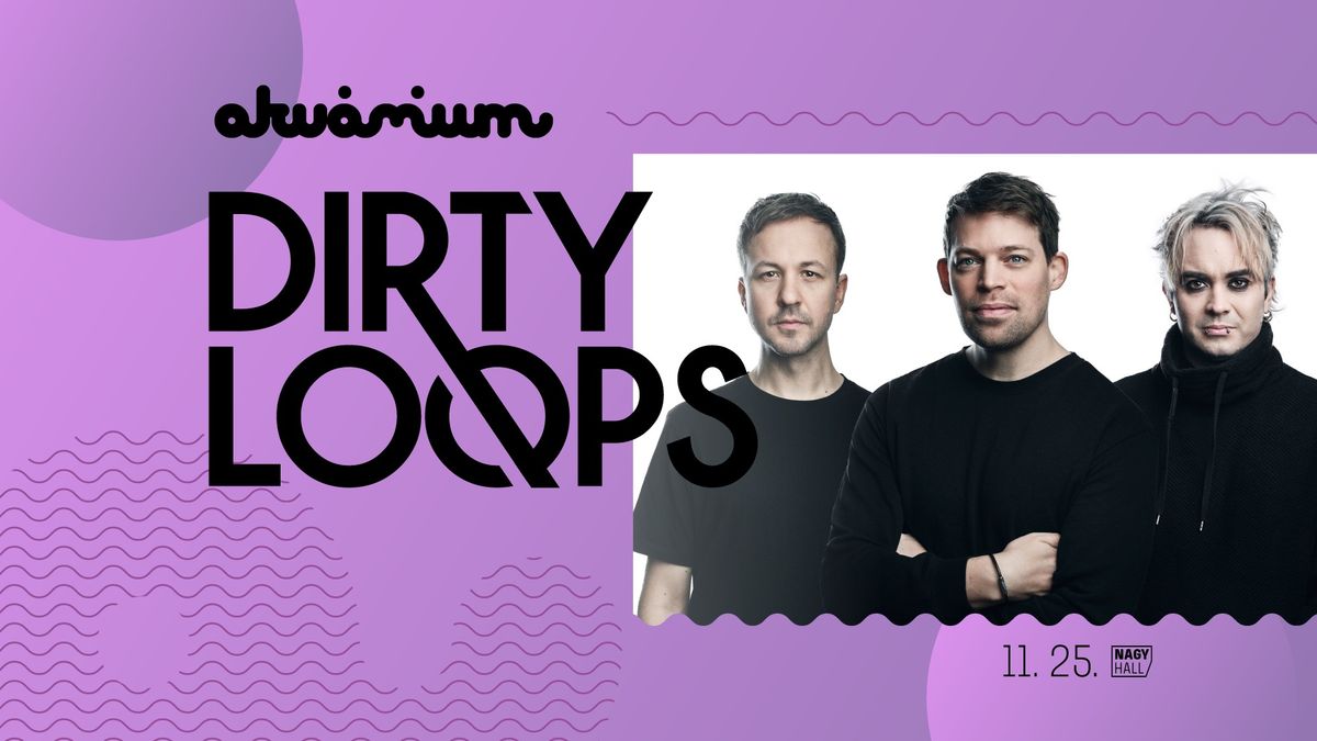  Dirty Loops \/\/ Akv\u00e1rium Klub, NagyHall