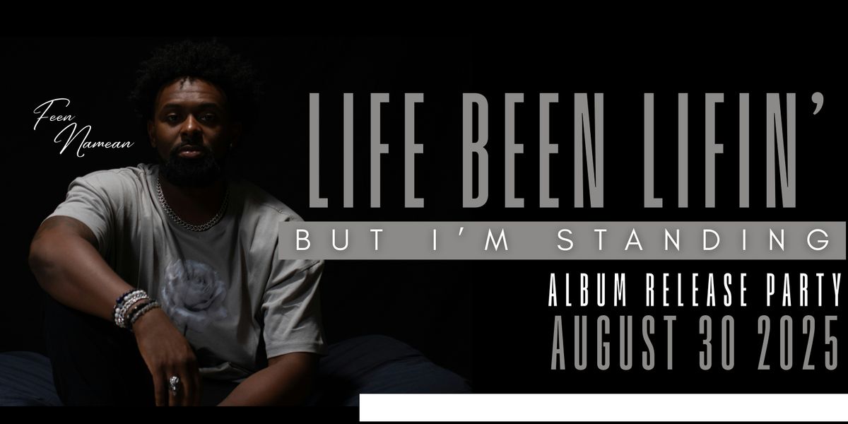 Life Been Lifin' But I'm Standing Album Release Party