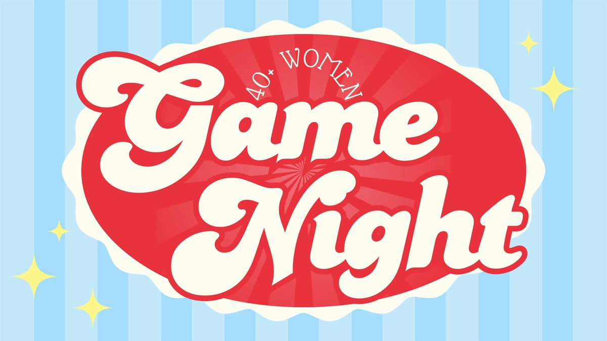 The Gathering 40+ Women\u2019s GAME NIGHT