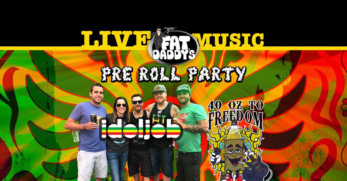 420 Pre Roll Party!! Idoljob & 40 Oz. To Freedom!!