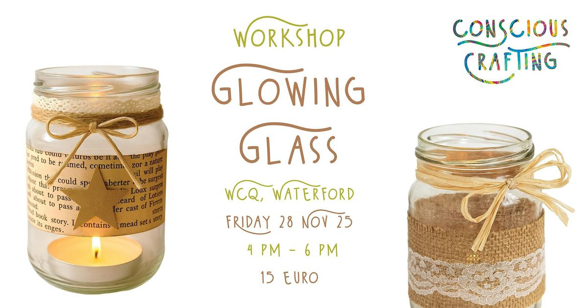 GLOWING GLASS workshop, Friday 28 Nov, Wcq, Waterford
