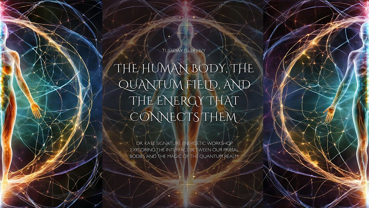 The Human Body, The Quantum Field, and the Energy that Connects Them