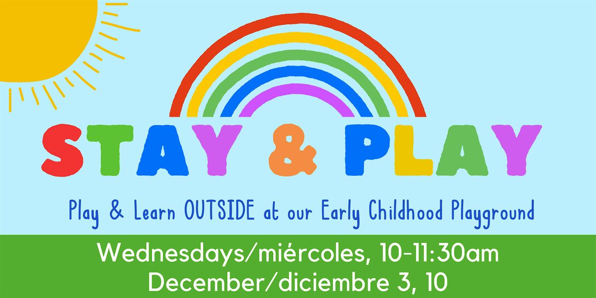 December Outdoor Stay & Play\/Diciembre Qu\u00e9\ufeffdate y Juega-Jard\u00edn de juegos