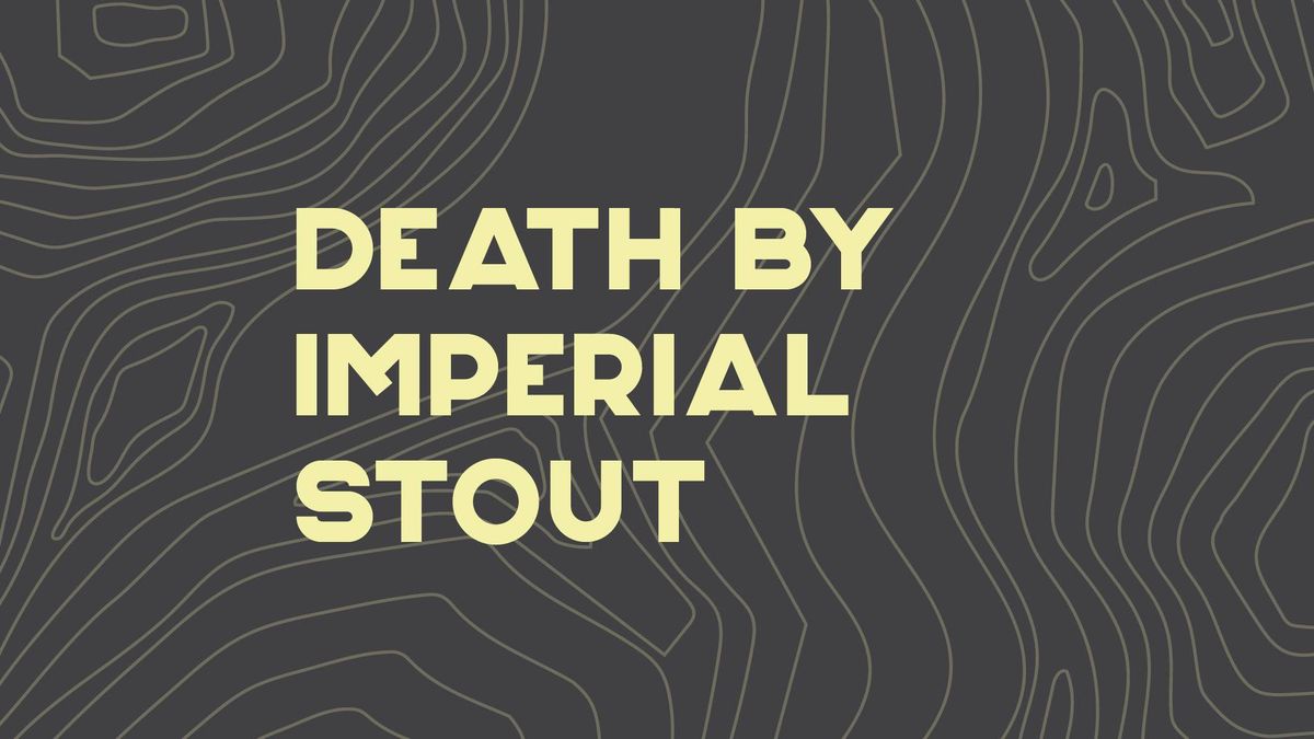 DEATH BY IMPERIAL STOUT! Vol 6