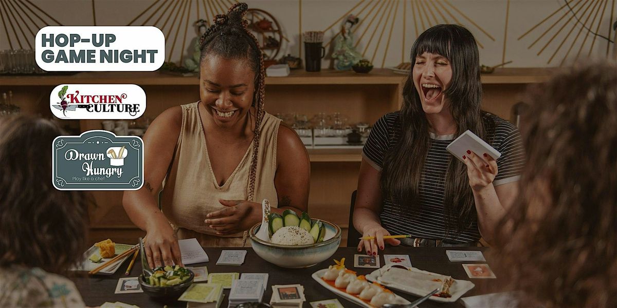 Hop-Up Game Night Presented by Drawn Hungry & Kitchen Culture