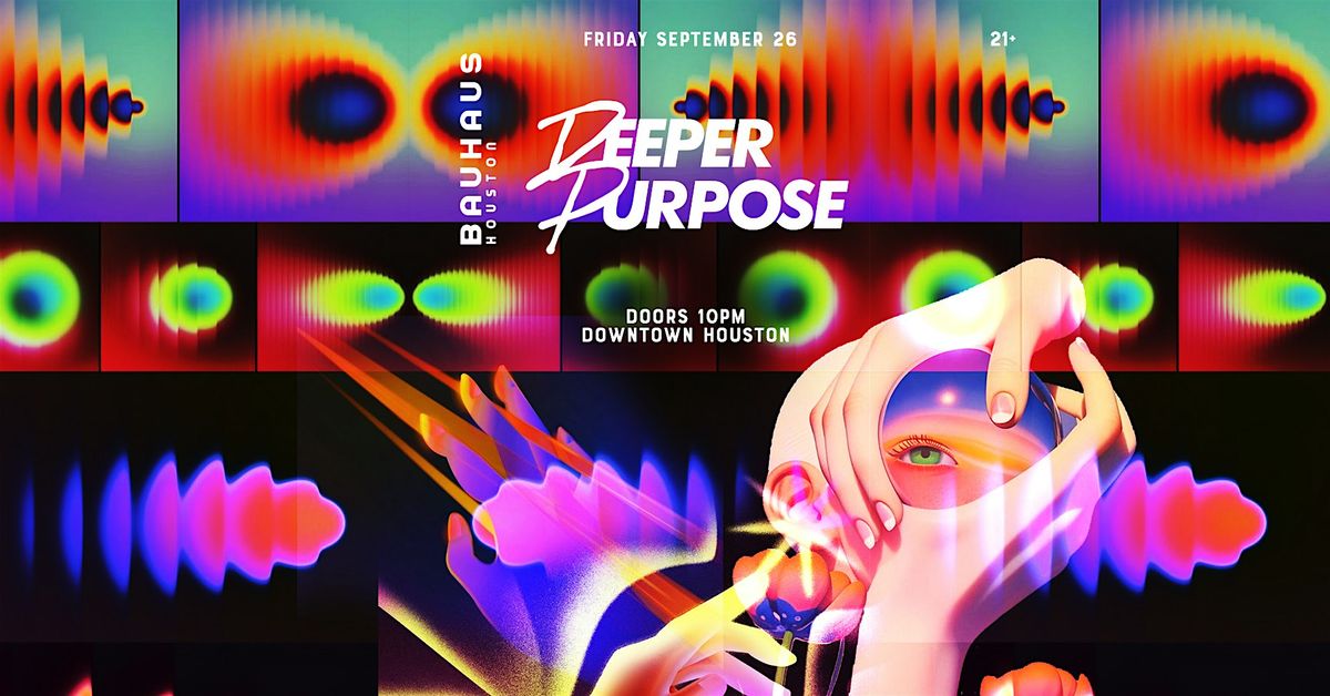 DEEPER PURPOSE @ Bauhaus Houston