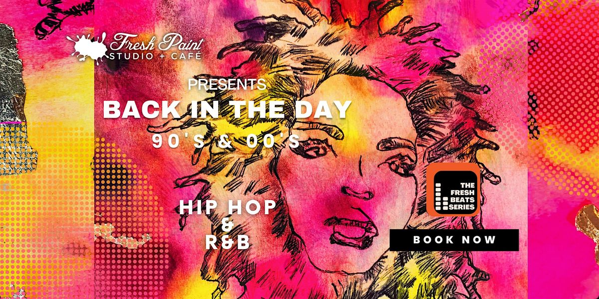 THE FRESH BEATS SERIES:SIP & PAINT 90s & 00s HIP HOP & R&B CREATIVE SOULS