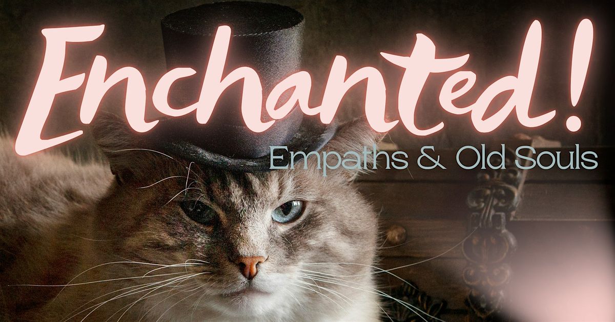 Enchanted! SOULSTICE Empaths & Old Souls