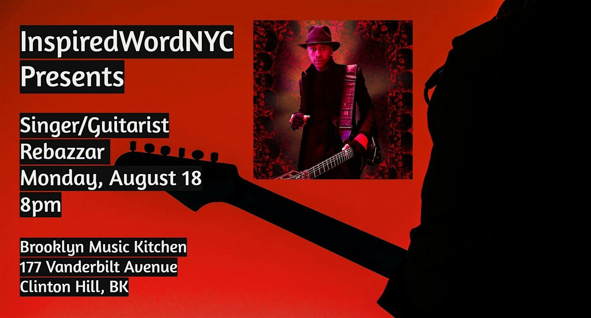 InspiredWordNYC Presents Singer\/Guitarist Rebazzar at BMK