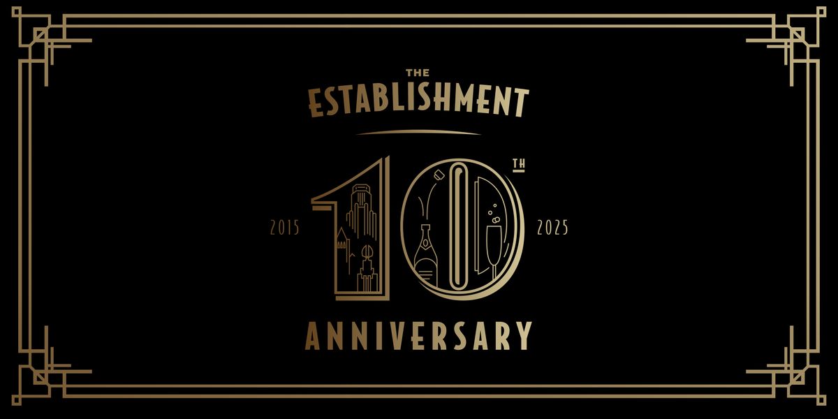 The Establishment: 10 Year Anniversary Celebration!