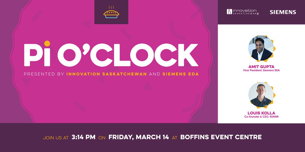 Pi O' Clock, Presented by Innovation Saskatchewan and Siemens EDA