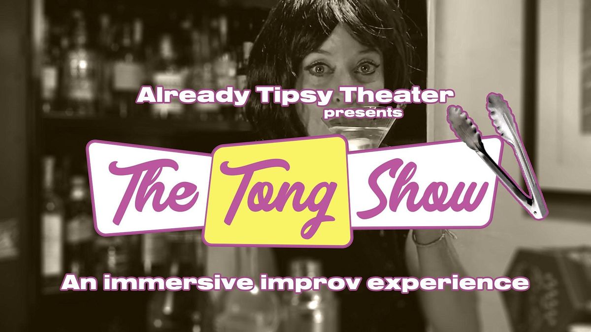 Already Tipsy Theater Presents The Tong Show w\/Tawney Rivers