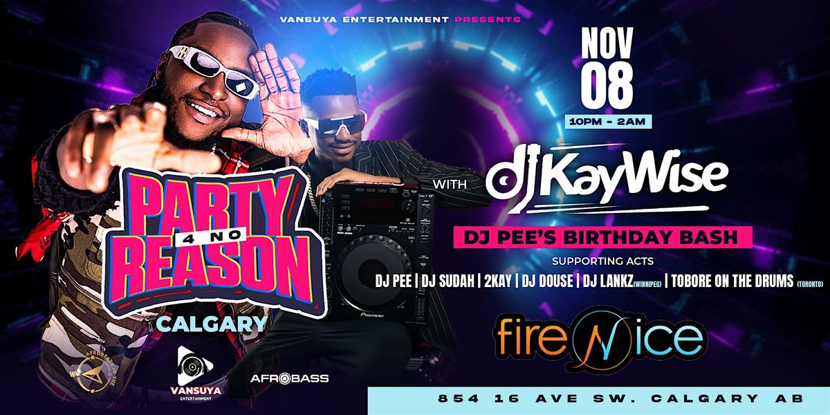 Party 4No Reason(P4NR)with DJ Kaywise- CALGARY