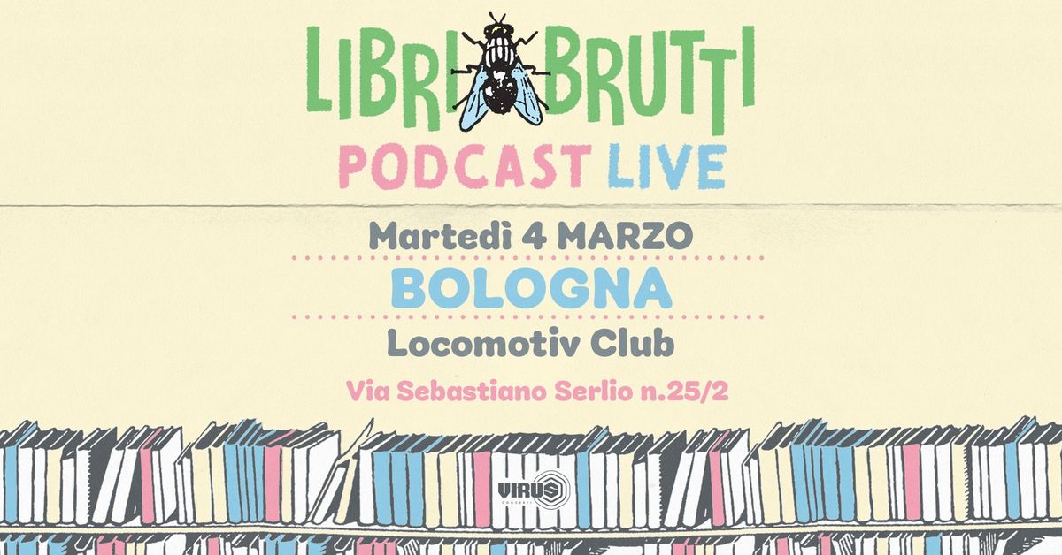 LIBRI BRUTTI Podcast Live | Locomotiv Club, Bologna