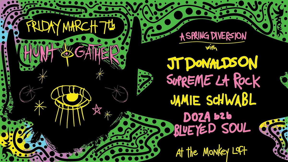 HUNT & GATHER W\/ JT DONALDSON, SUPREME, JAMIE SCHWABL, DOZA & BLUEYED SOUL