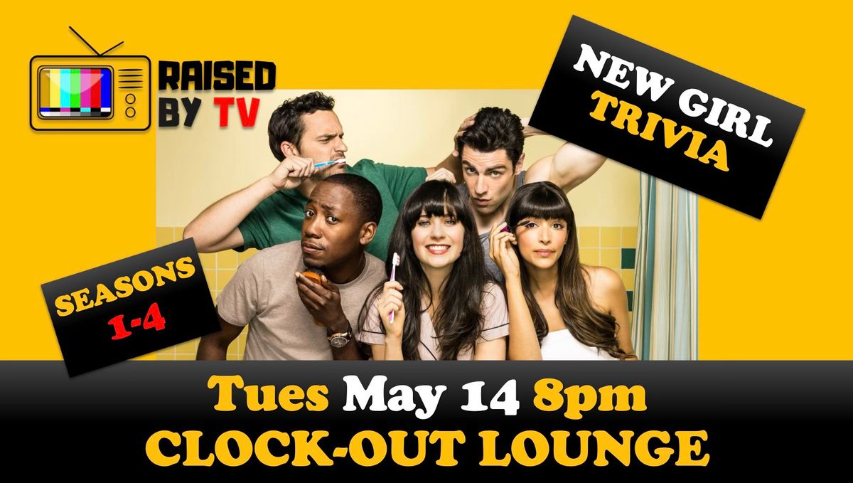 NEW GIRL Trivia S: 1-4  @ CLOCK-OUT LOUNGE