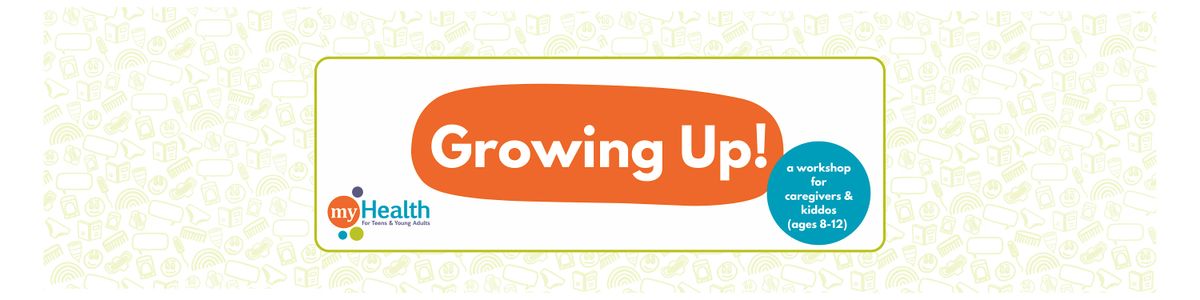 Growing Up!  A workshop for caregivers & kids (ages 8-12)