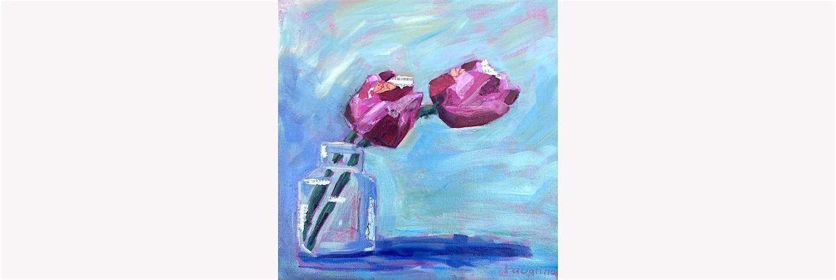 FLORALS & STILL LIFE IN ACRYLIC & MIXED MEDIA:Wed-11:30-2\u2022February 5,12,19