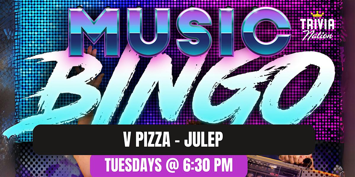 Music Bingo at V Pizza - Julep $100 in Prizes! Tuesdays at 6:30 pm