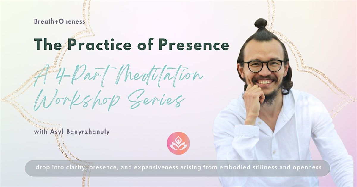 The Practice of Presence: A 4-Part Meditation Workshop Series