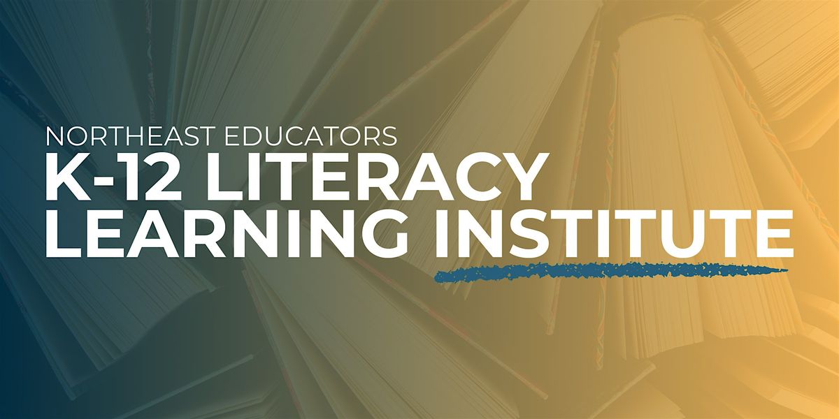 Northeast Educators K-12 Literacy Learning Institute