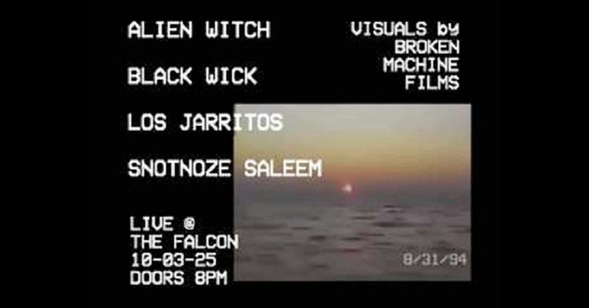 BLACK WICK | ALIEN WITCH | SNOTNOZE SALEEM | LOS JARRITOS @TheFalconBar
