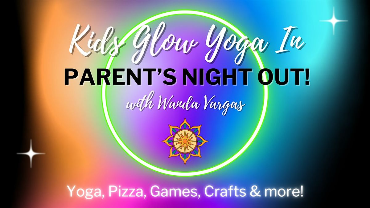 Kids Glow Yoga In, Parent's Night Out! with Wanda Vargas