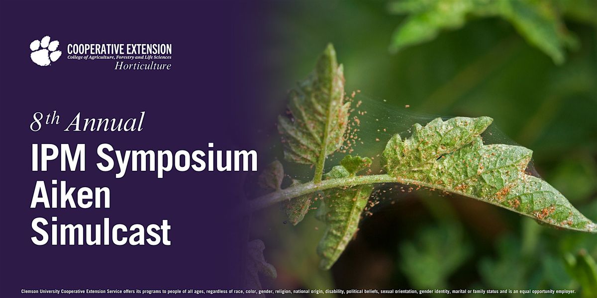 8th Annual Clemson Extension IPM Symposium Aiken Simulcast