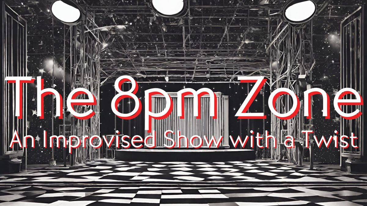 The 8pm Zone: An Improvised Show with a Twist