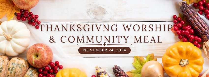 Thanksgiving Worship and Community Meal