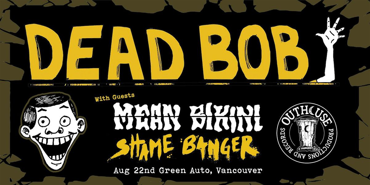 Dead Bob, with Mean Bikini and Shame Banger at Green Auto