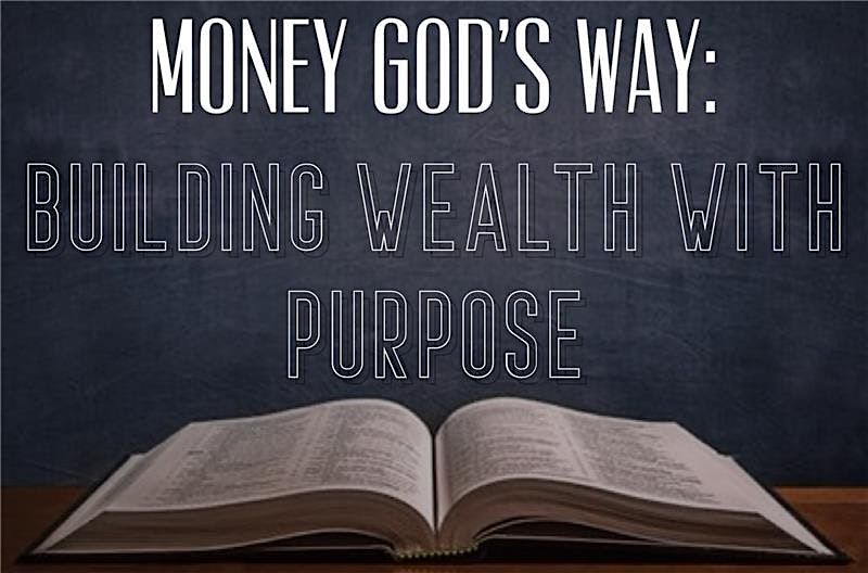 Money God's Way: Building Wealth with Purpose- AUG 27th