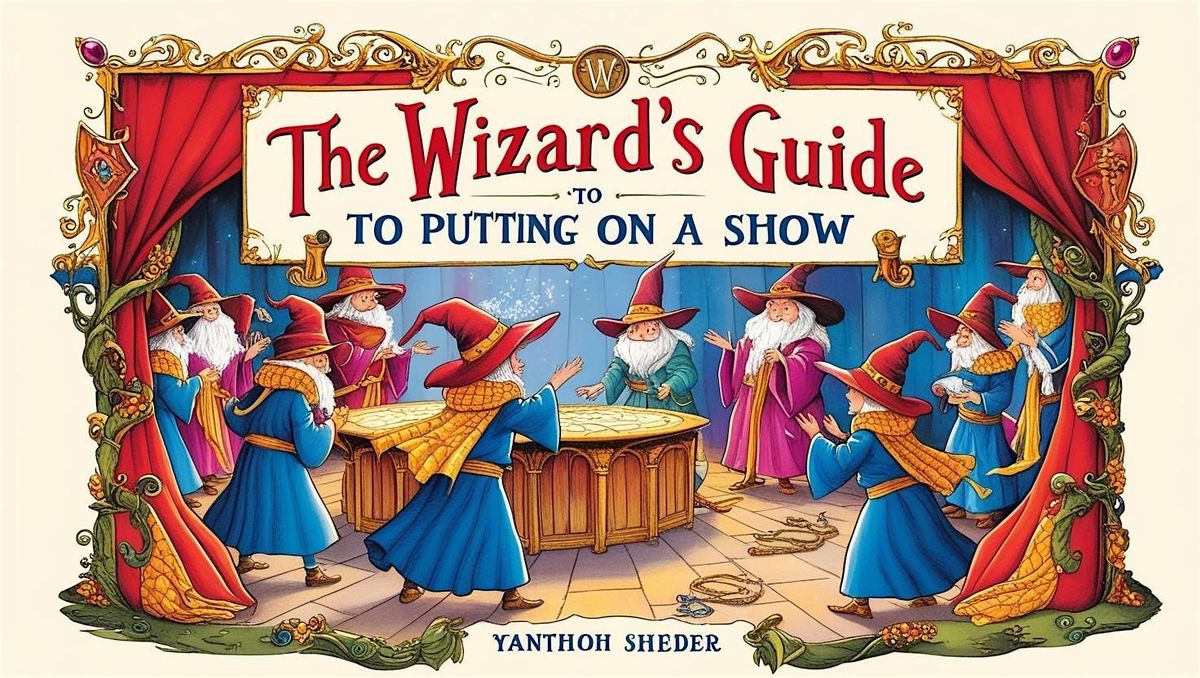 The Wizard\u2019s Guide: To Putting On A Show